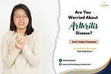 Are you worried about arthritis , then Contact to Dr.Sharda Ayurveda