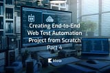Creating End-to-End Web Test Automation Project from Scratch — Part 4