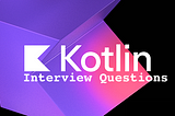 Kotlin Interview Cheat Sheet