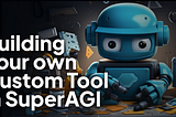 Building Your Own Custom Tool in SuperAGI: A Step-by-Step Guide