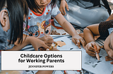 Childcare Options for Working Parents