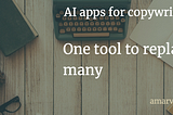 Use of AI apps for copywriting. Blog and image by Amar Vyas (amarvyas.in)