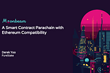 Moonbeam — An Ethereum Compatible Smart Contract Parachain Platform