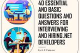 40 Essential and Basic Questions and Answers for Interviewing and Hiring .NET Developers