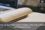 Kevin Mulleady Gives Three Tips for Aspiring Entrepreneurs
