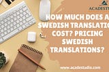 How Much Does a Swedish Translation Cost? Pricing Swedish Translations?