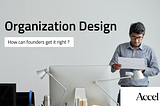Organization design: how can founders get it right