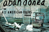 abandoned: The All-American Ruins Podcast | S02, E08— Mrs.