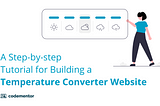 A Step-by-step Tutorial for Building a Temperature Converter Website