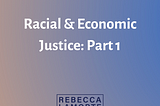 A red and blue gradient background with the Rebecca for New York logo at the bottom. Written at the top is “Racial & Economic Justice: Part 1.”