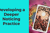 Developing a Deeper Noticing Practice