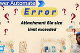 Power Automate: Error Message: ‘Attachment file size limit exceeded