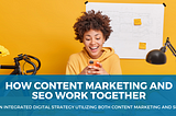 How Content Marketing and SEO Work Together