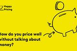How do you price well without talking about money?