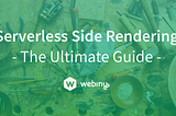 Serverless Side Rendering — The Ultimate Guide