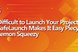 Difficult to Launch Your Projects? SafeLaunch Makes It Easy Piecy, Lemon Squeezy