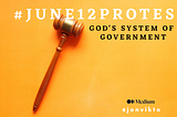 #June12Protest: God’s system of government.