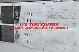 UX Discovery: Empathy, Hypothesis and Assumptions