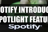 Spotify Introduces ‘Spotlight’ Feature