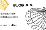 Production-ready shell startup scripts: The Set Builtin