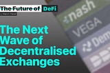The Next Wave of Decentralised Exchanges