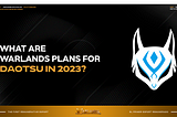 What are Warlands plans for Daotsu in 2023?