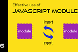 Effective use of JavaScript Modules