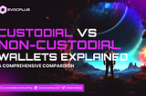 Custodial vs Non-Custodial Wallets: Understanding Your Options with EVOCPLUS