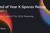 X Spaces Recap PART 2: A first look at the 2024 Roadmap