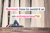 Burnout: how to avoid it as an entrepreneur?