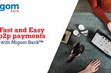 Join the ride: fast & easy p2p payments with Migom Bank™