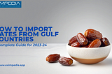 How to Import Dates from Gulf Countries: A Complete Guide for 2023–24