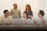 Top Pitfalls in B2B Ideal Customer Profile Development