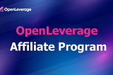 OpenLeverage Affiliate Program: Connect, Collaborate, and Prosper