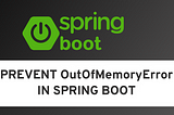 Prevent OutOfMemoryError in Spring Boot