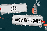 SEO Basics: Beginner’s Guide to Search Engine Optimization