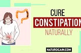 Cure Constipation Naturally