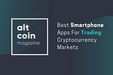 Best Smartphone Apps For Trading Cryptocurrency Markets