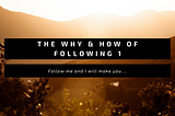 THE WHY & HOW OF FOLLOWING I