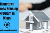 Apply For Hometown Heroes Housing Program In Miami