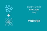 Build your first react app using regauge