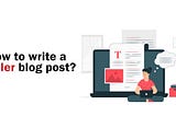 Best Practice to Follow For Writing a Blog Post