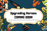 Upgrading Heroes: