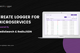 Create Logger for Microservices Powered By RedisSearch & RedisJSON