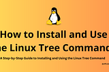 How to Install and Use the Linux Tree Command?