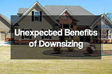 Unexpected Benefits of Downsizing Your Home To Save Money | Educator FI