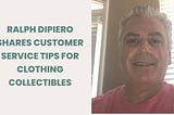 Ralph DiPiero Shares Customer Service Tips for Clothing Collectibles