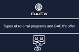 Types of referral programs and BAEX’s offer