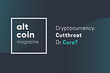 Cryptocurrency: Cutthroat Or Cure?
