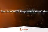 The List of HTTP Response Status Codes